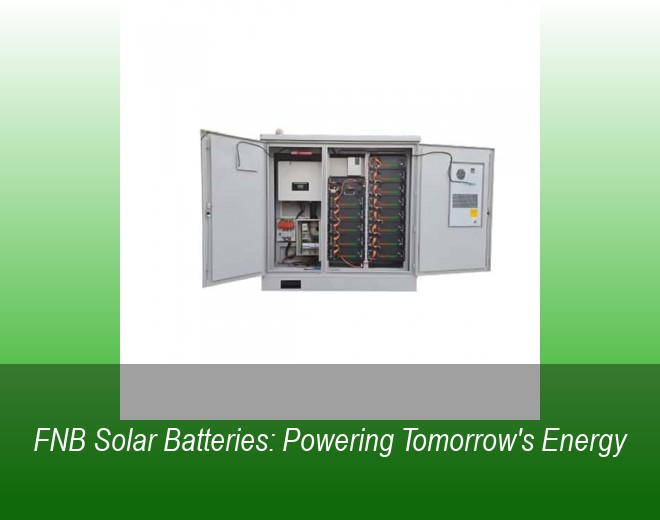 FNB Solar Batteries: Powering Tomorrow's Energy